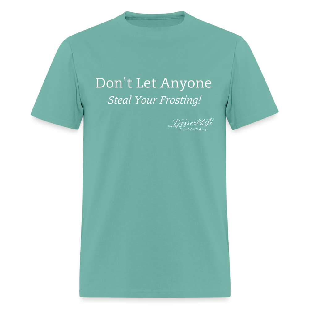 Don't Let Anyone Steal Your Frosting T-Shirt - aquatic