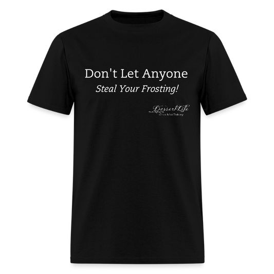 Don't Let Anyone Steal Your Frosting T-Shirt - black