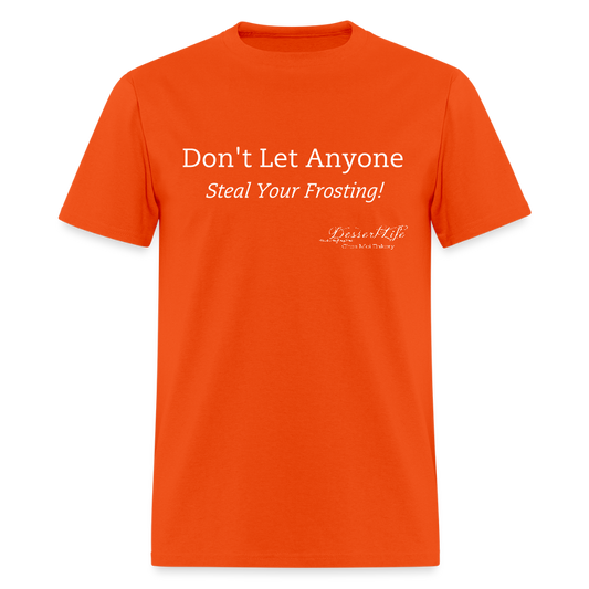 Don't Let Anyone Steal Your Frosting T-Shirt - orange