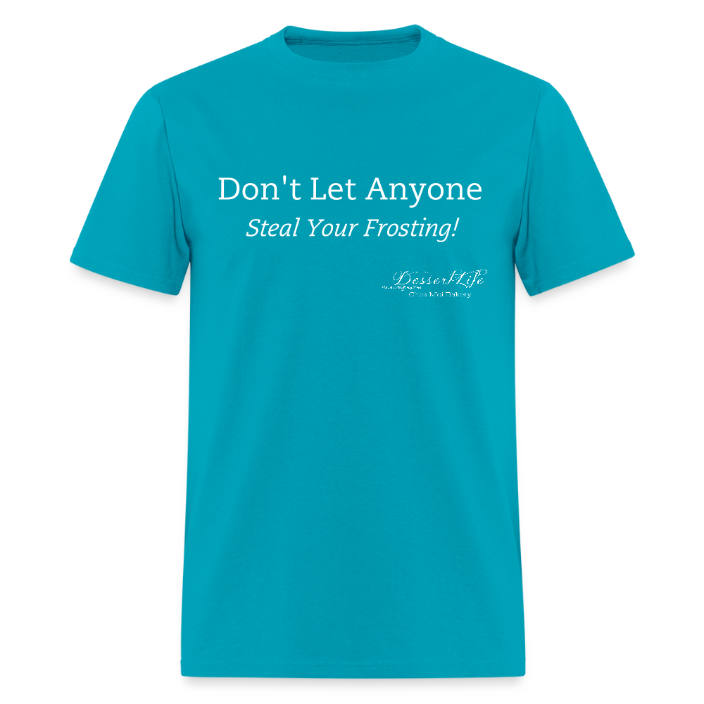 Don't Let Anyone Steal Your Frosting T-Shirt - turquoise