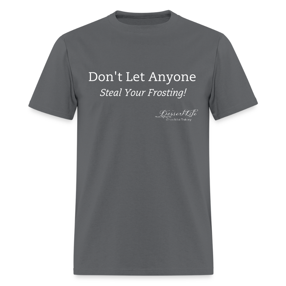 Don't Let Anyone Steal Your Frosting T-Shirt - charcoal
