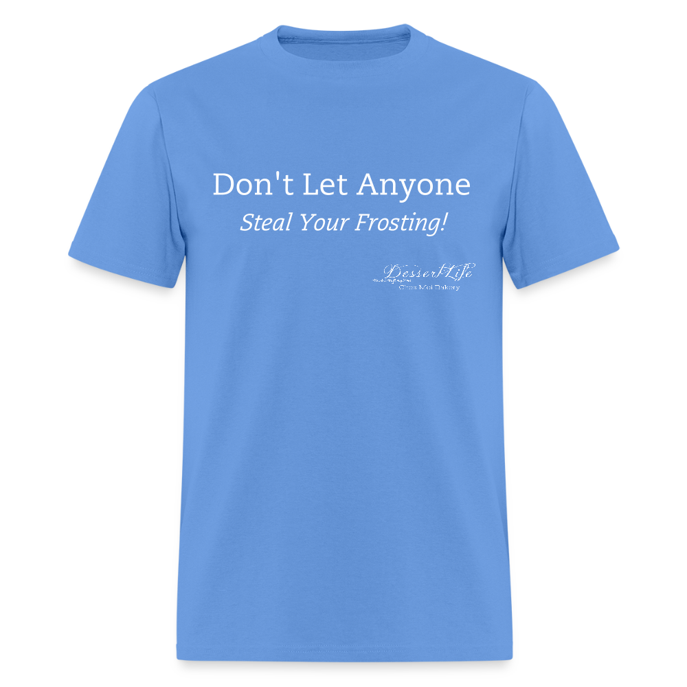 Don't Let Anyone Steal Your Frosting T-Shirt - carolina blue