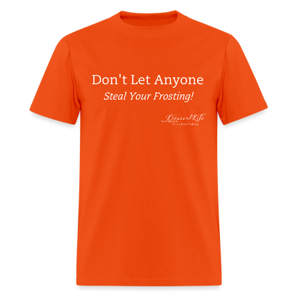 Don't Let Anyone Steal Your Frosting T-Shirt - orange